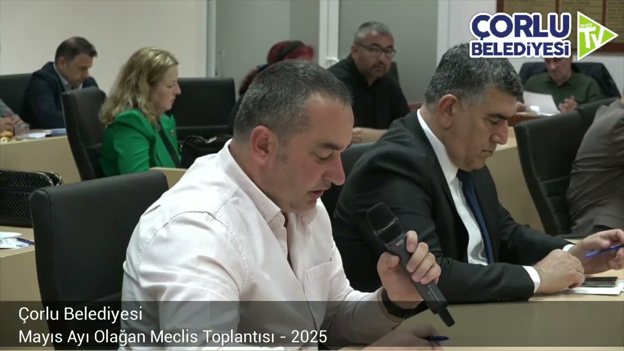 Çorlu Belediyesi 2025 Yılı Mayıs Ayı Olağan Meclis Toplantısı