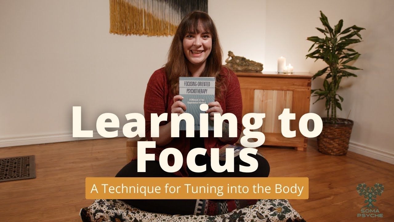 Learning to Focus: An Introduction into Gendlin's Masterful Technique