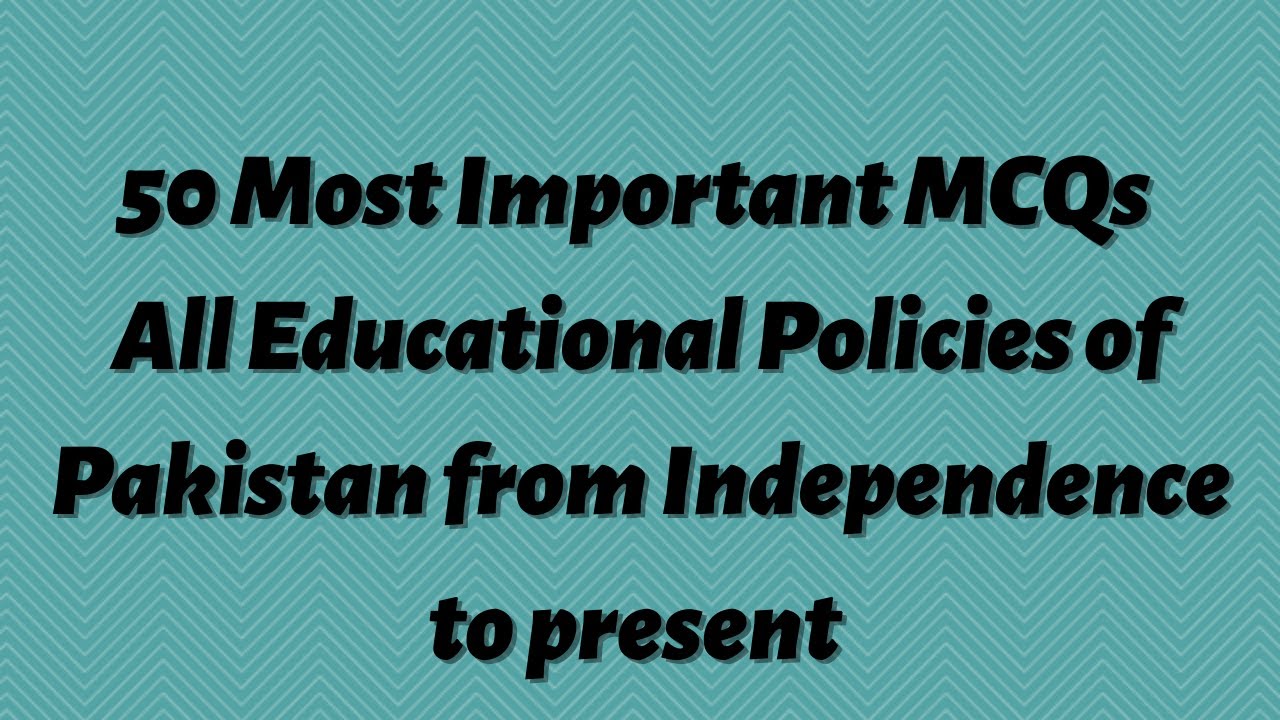Educational plans and policies in pakistan most important 50 mcqs