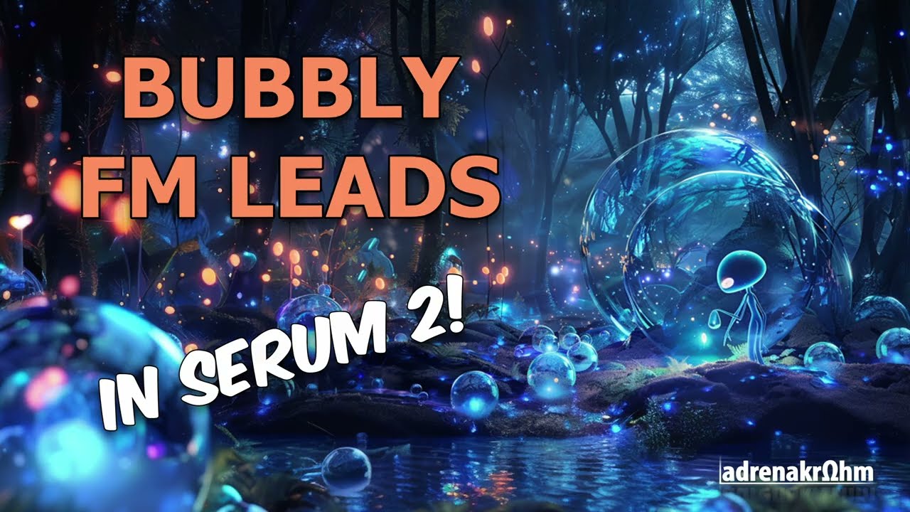 Truly Unique Bubbly FM Leads in Serum 2