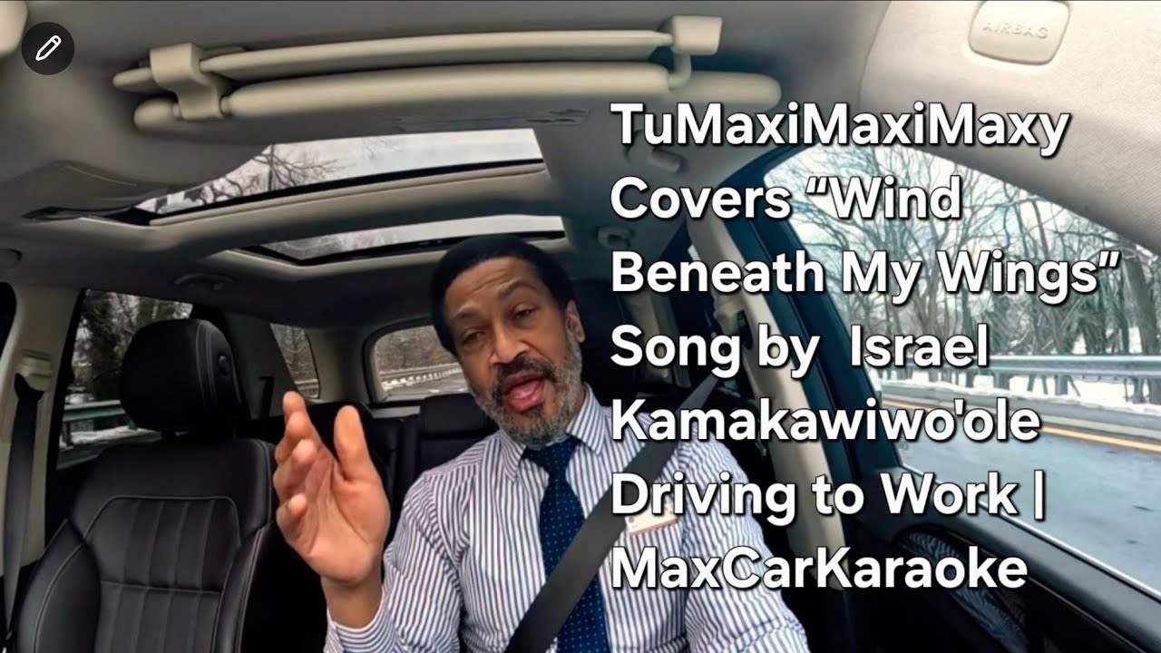 TuMaxiMaxiMaxy Covers “Wind Beneath My Wings” Song by  Israel Kamakawiwo'ole Driving to Work 