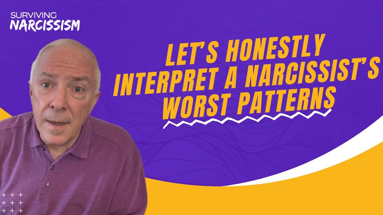 Let's Honestly Interpret A Narcissist's Worst Patterns