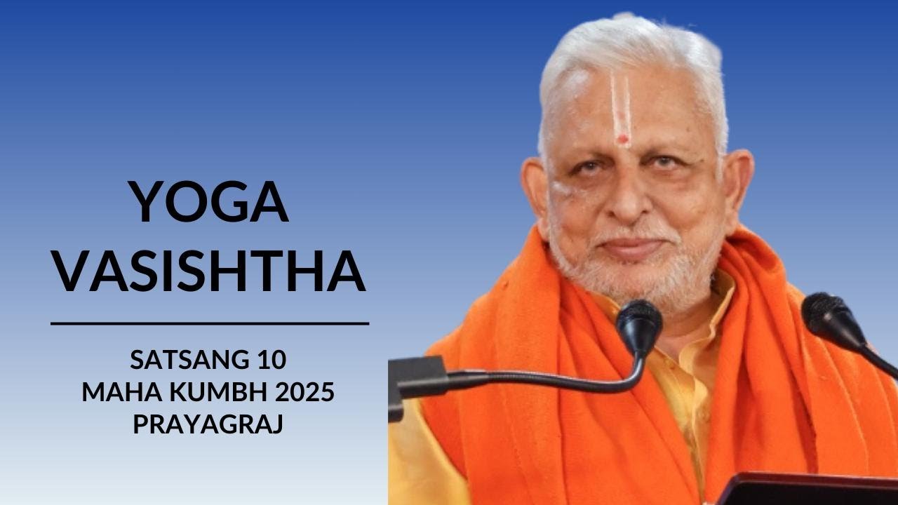 Yoga Vasishtha | Satsang 10 | 21 Feb 2025 (Morning) | Sri M | Yogadham, Prayagraj | Maha Kumbh