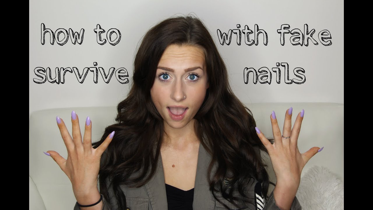 HOW TO SURVIVE WITH FAKE NAILS
