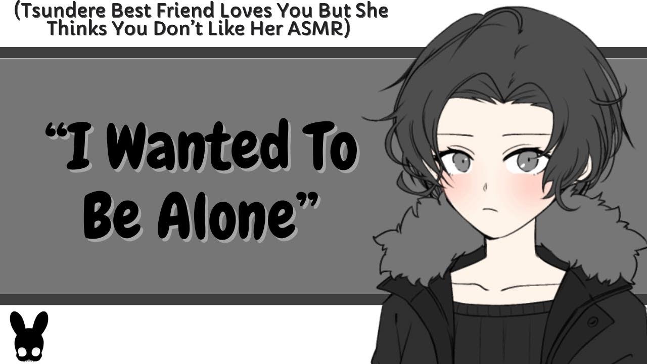 I Wanted To Be Alone (Tsundere Best Friend Confession ASMR)