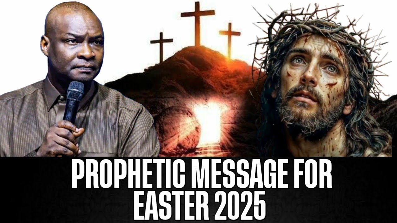 PROPHETIC MESSAGE FOR EASTER 2025 - APOSTLE JOSHUA SELMAN