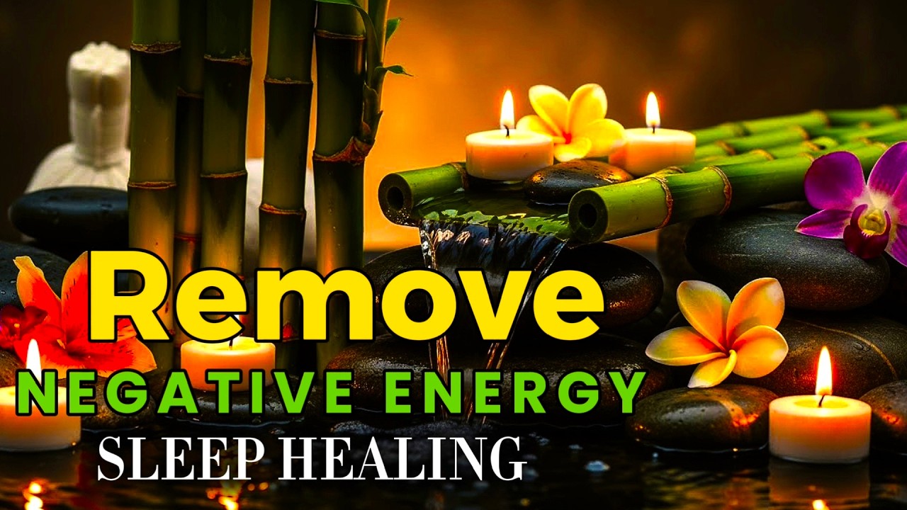 Eliminate Negative Energy Now ✨ Healing & Soothing Massages Relaxing sleeping music for deep Asmr