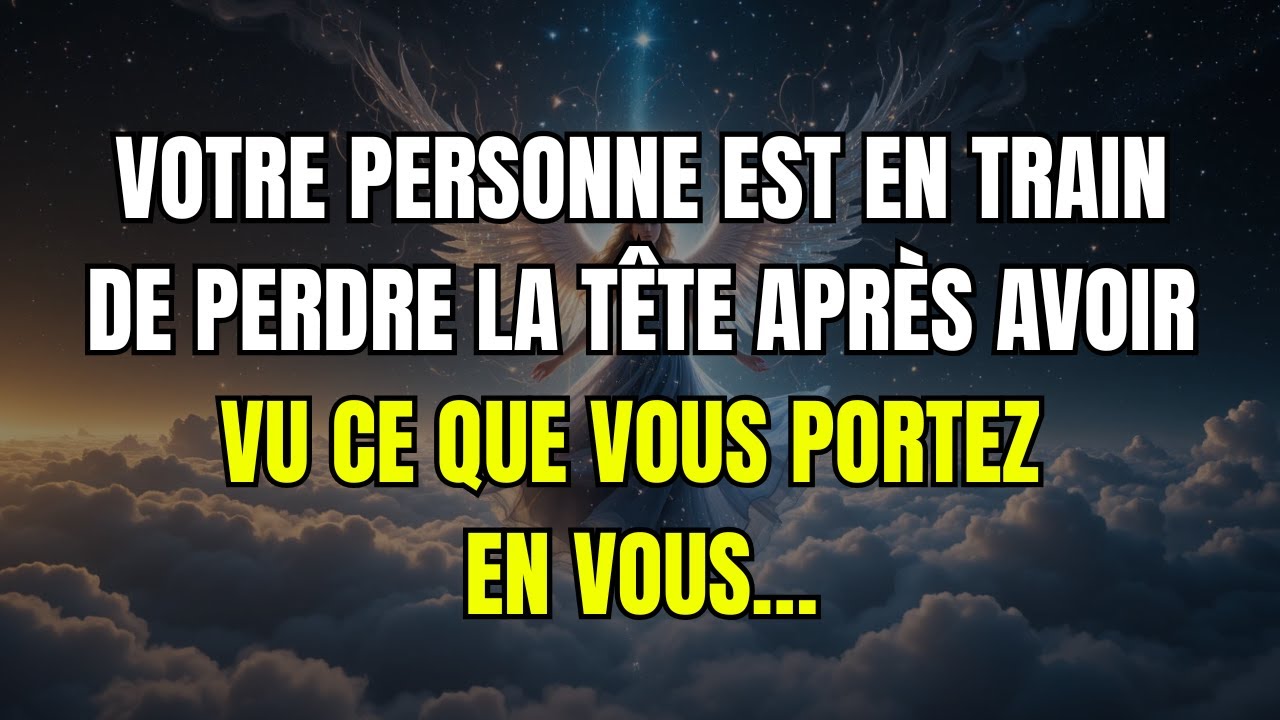 Votre personne est en train de perdre la tête après avoir vu ce que vous portez en vous… anges