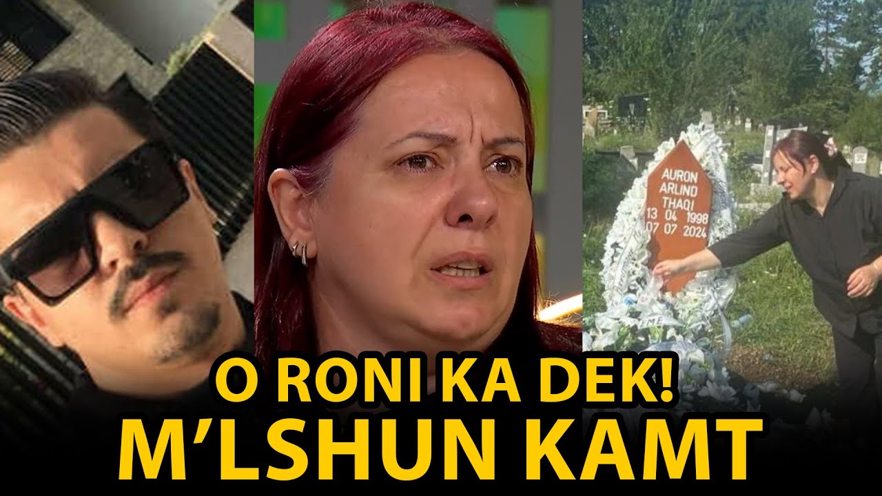 “O Roni ka Dek! M’lshun KAMT” – Rrëfimi që TË THYEN ZEMRËN, NËNA shpërthen në LOT