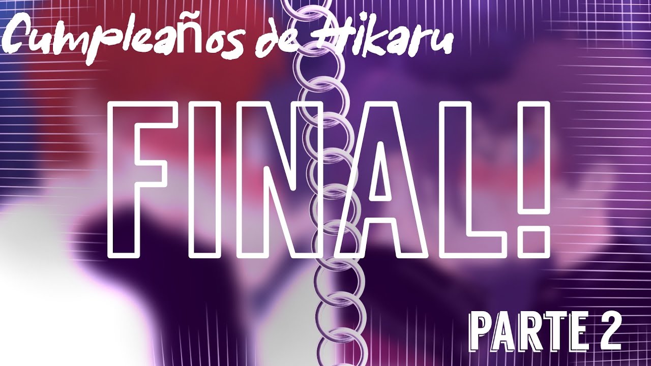|•Cumpleaños de HIKARU||•parte 2•Que todo acabe por ahora.🥀💔||•Final Definitivo de la 1 temporada||•