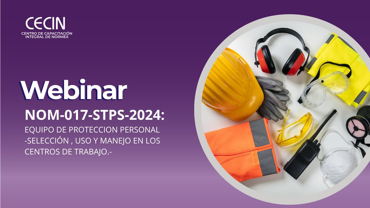 Webinar: Actualización de la NOM-017-STPS-2024 | Equipos de Protección Personal (EPP) 🦺