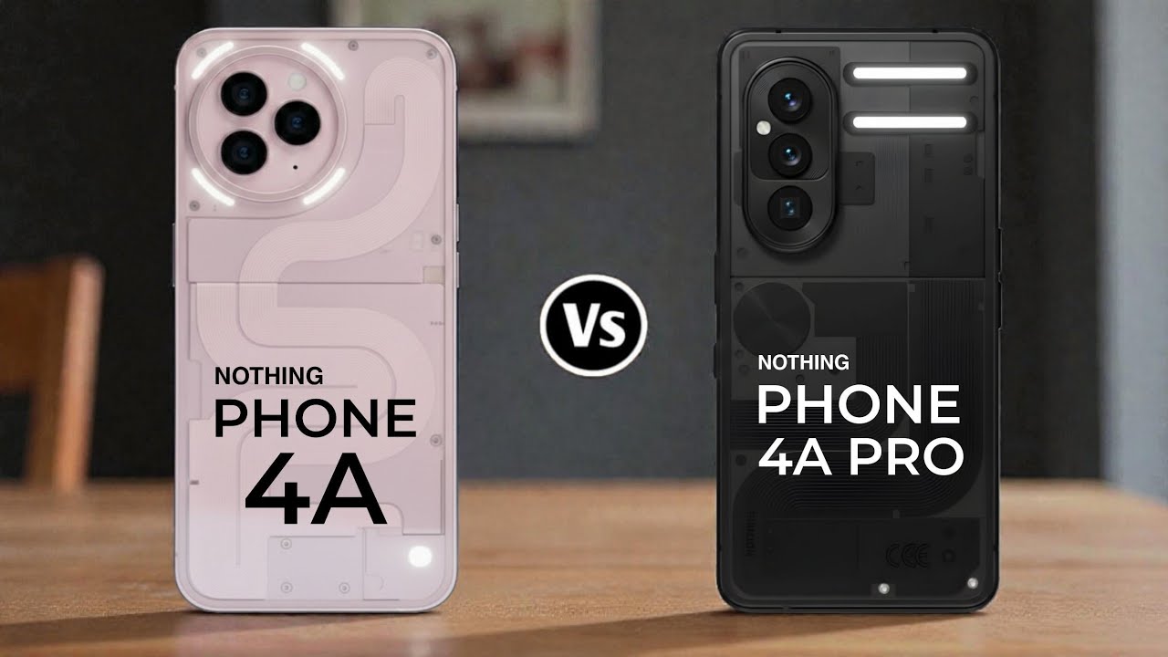 Nothing Phone 4A 5G Vs Nothing Phone 4A Pro 5G