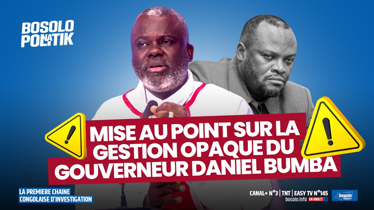 BOSOLO NA POLITIK | 27 NOV | MISE AU POINT SUR LA GESTION OPAQUE DU COUVERNEUR DANIEL BUMBA