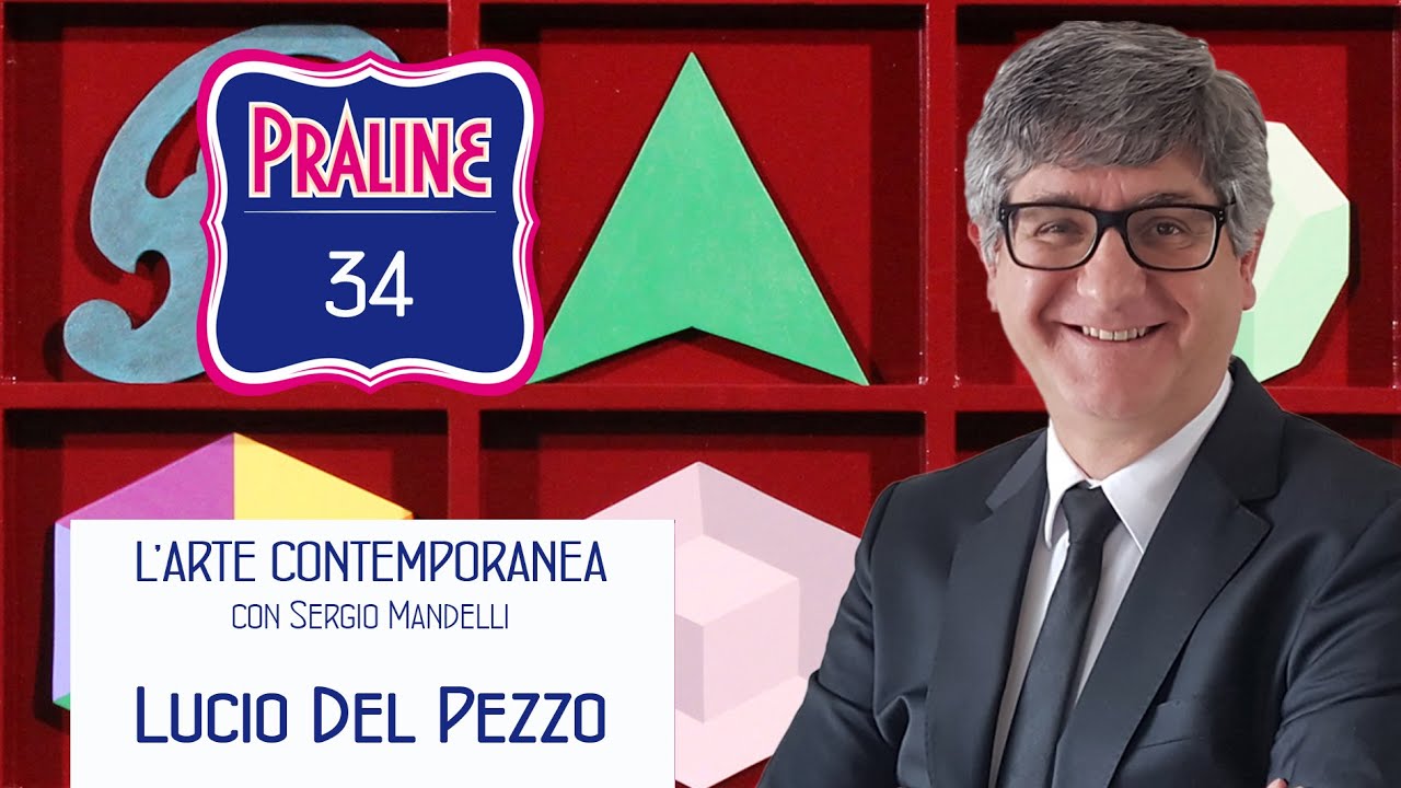 Lucio del Pezzo - Pralina N° 34. Capire l'arte contemporanea con Sergio Mandelli