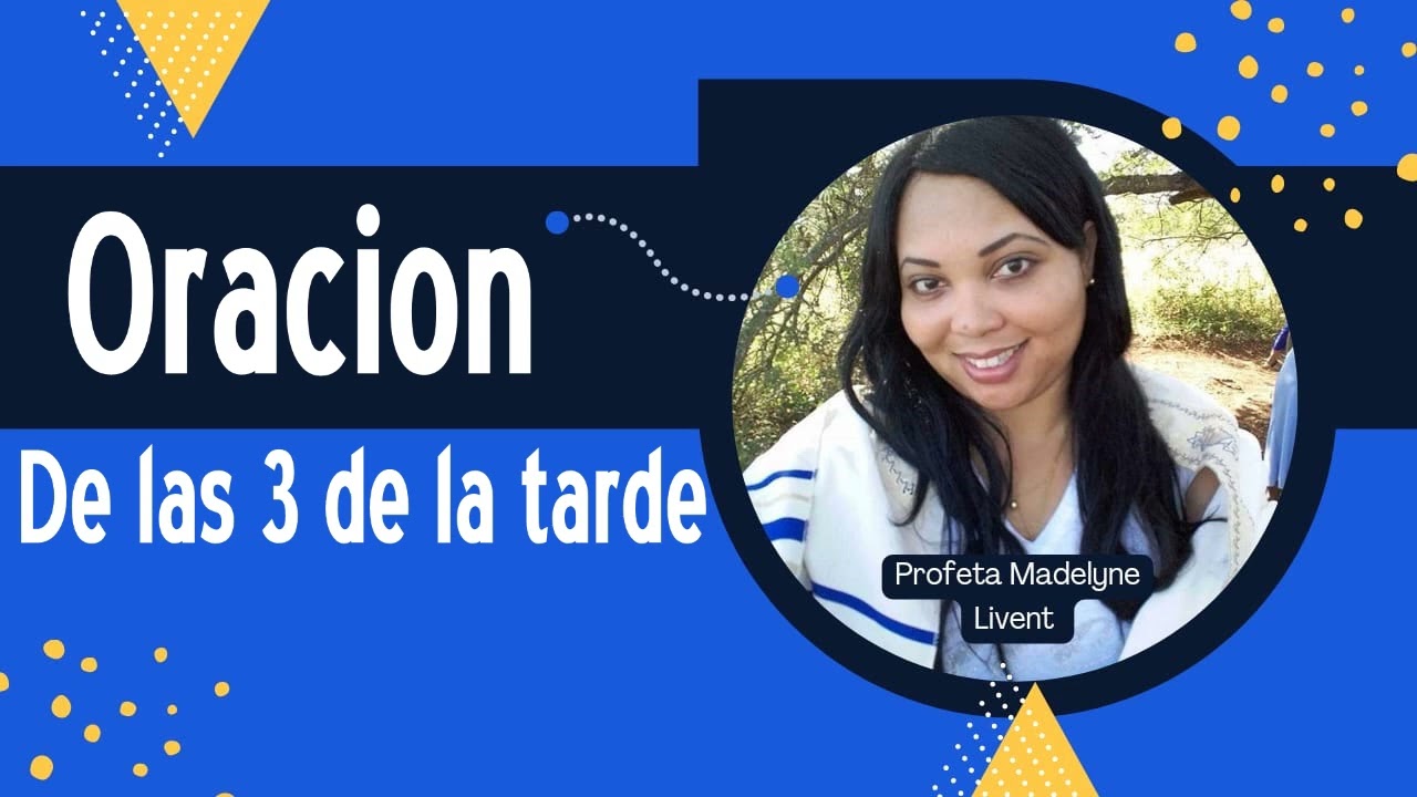 Oración de las 3pm - Profeta Madelyne Livent