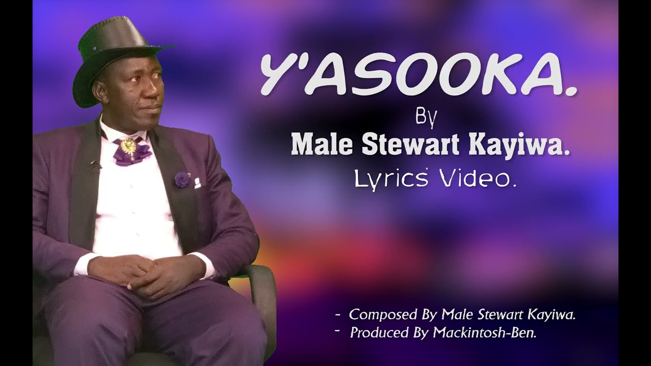 Y'ASOOKA (LYRICS VIDEO) BY MALE STEWART KAYIWA 
