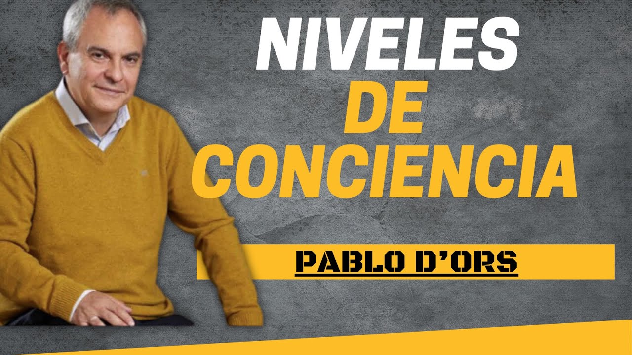 🧠 🧘🏾 LOS NIVELES DE CONSCIENCIA CON - Pablo d’Ors
