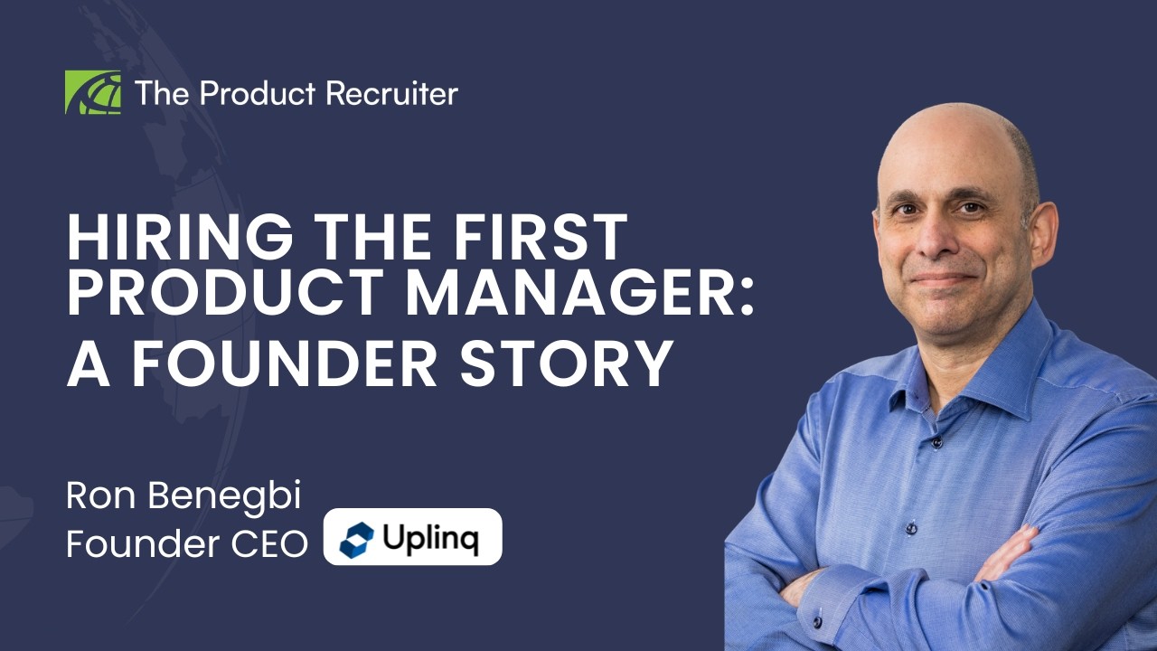 Hiring Your First Product Manager: A Founder Story | Ron Benegbi, Uplinq