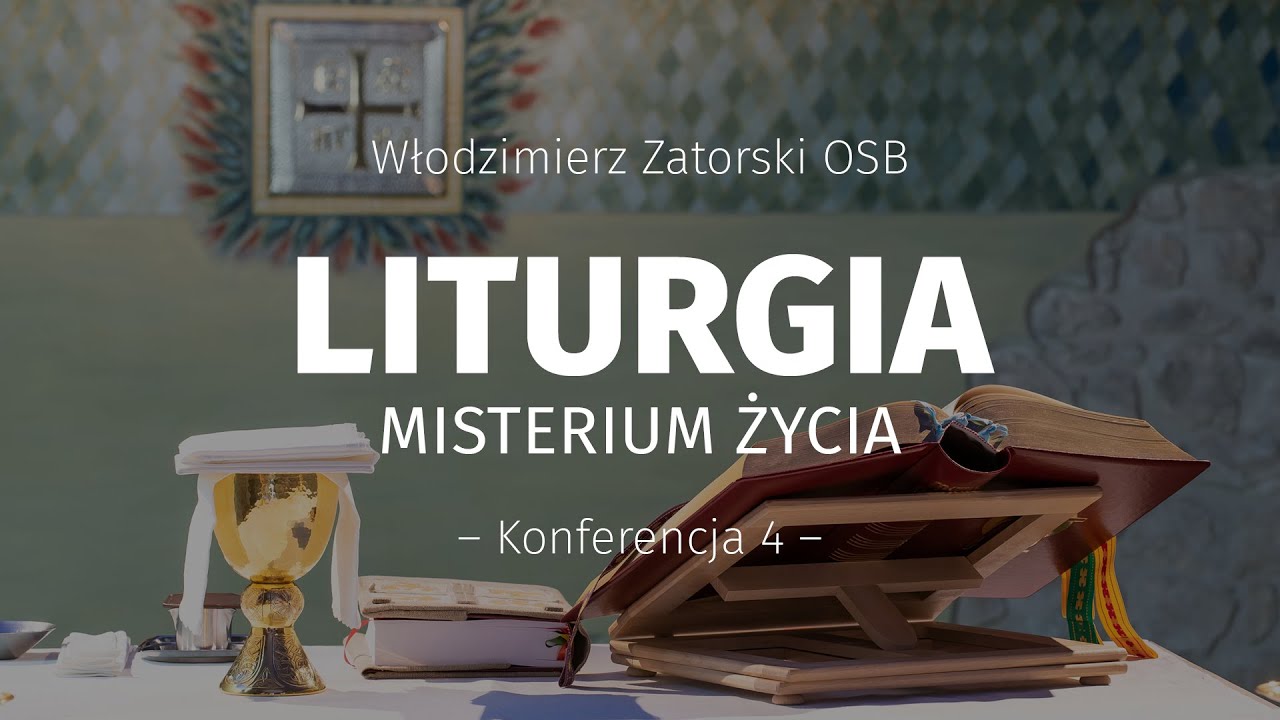 Liturgia. Misterium życia / Konferencja 4