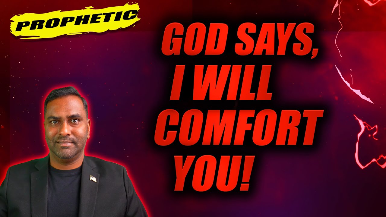 God Says, I Will Comfort You! Prophetic Word Over You!