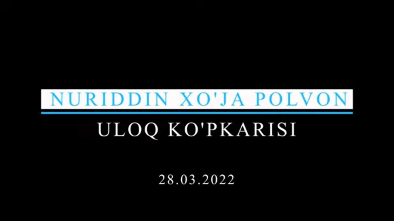 NURIDDIN XO’JA POLVON ULOQ KO’PKARISI TO’LIQ HD VIDEO 28.03.2022