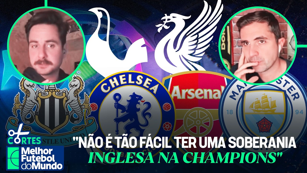 OS CLUBES INGLESES ESTÃO SOBRANDO NA CHAMPIONS? DEBATEMOS A FORÇA DA LIGA: 