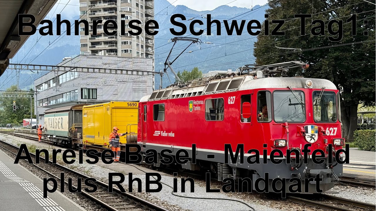 Bahnreise Schweiz Tag 1: Anreise Basel - Maienfeld plus RhB in Landquart