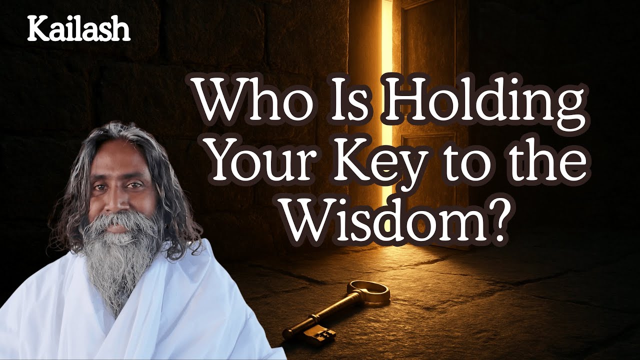 Who Is Holding Your Key to the Wisdom? | Kailash