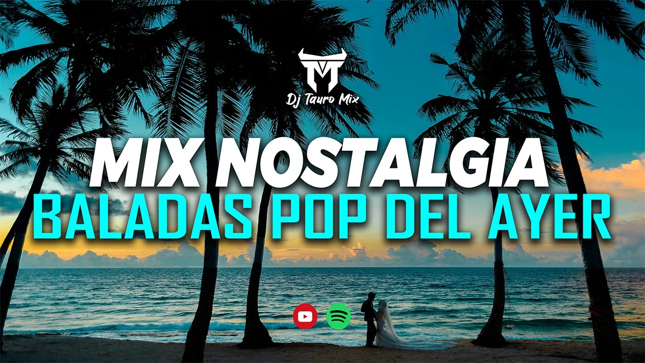 Mix Nostalgia Romántica 😍 Baladas Pop del Ayer | DjTauroMixEc