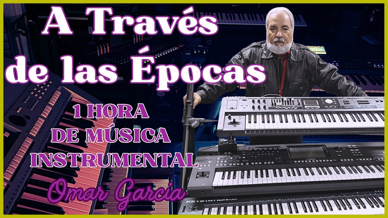 A TRAVÉS DE LAS ÉPOCAS - PIANO & KEYBOARDS - OMAR GARCIA - MÚSICA INSTRUMENTAL