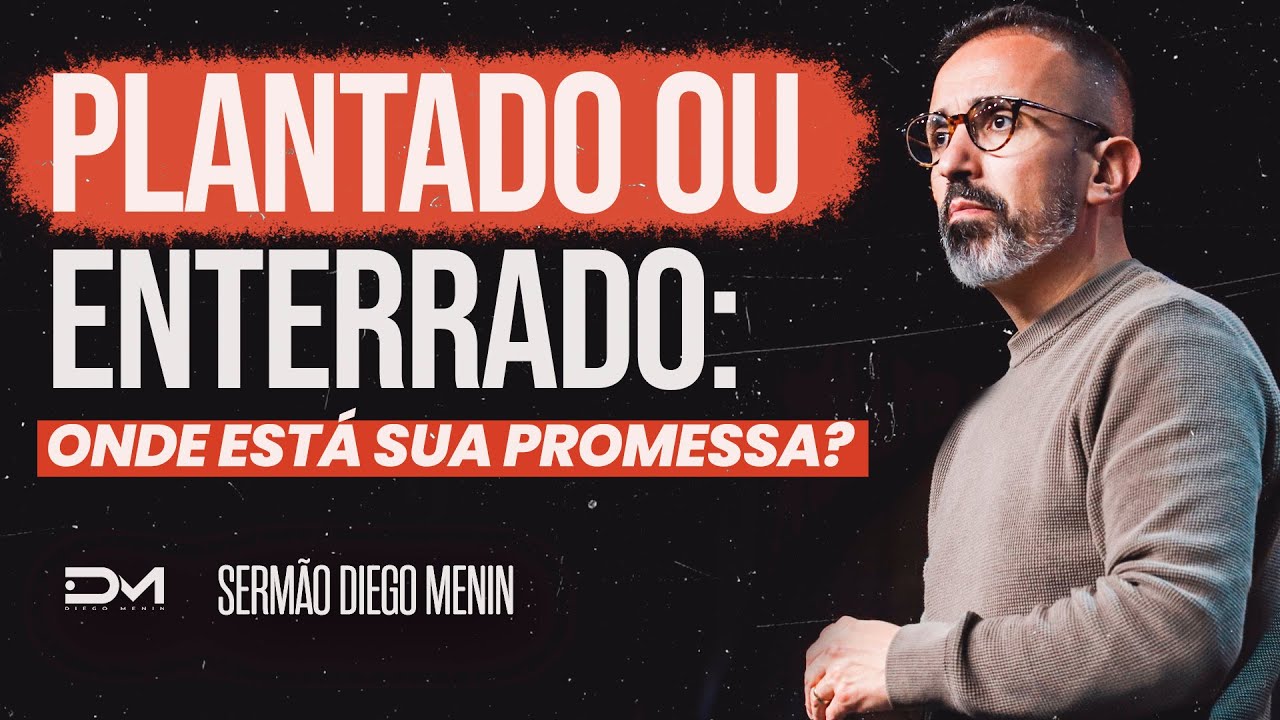 PLANTADO OU ENTERRADO?  - #DIEGOMENIN | SERM&Atilde;O