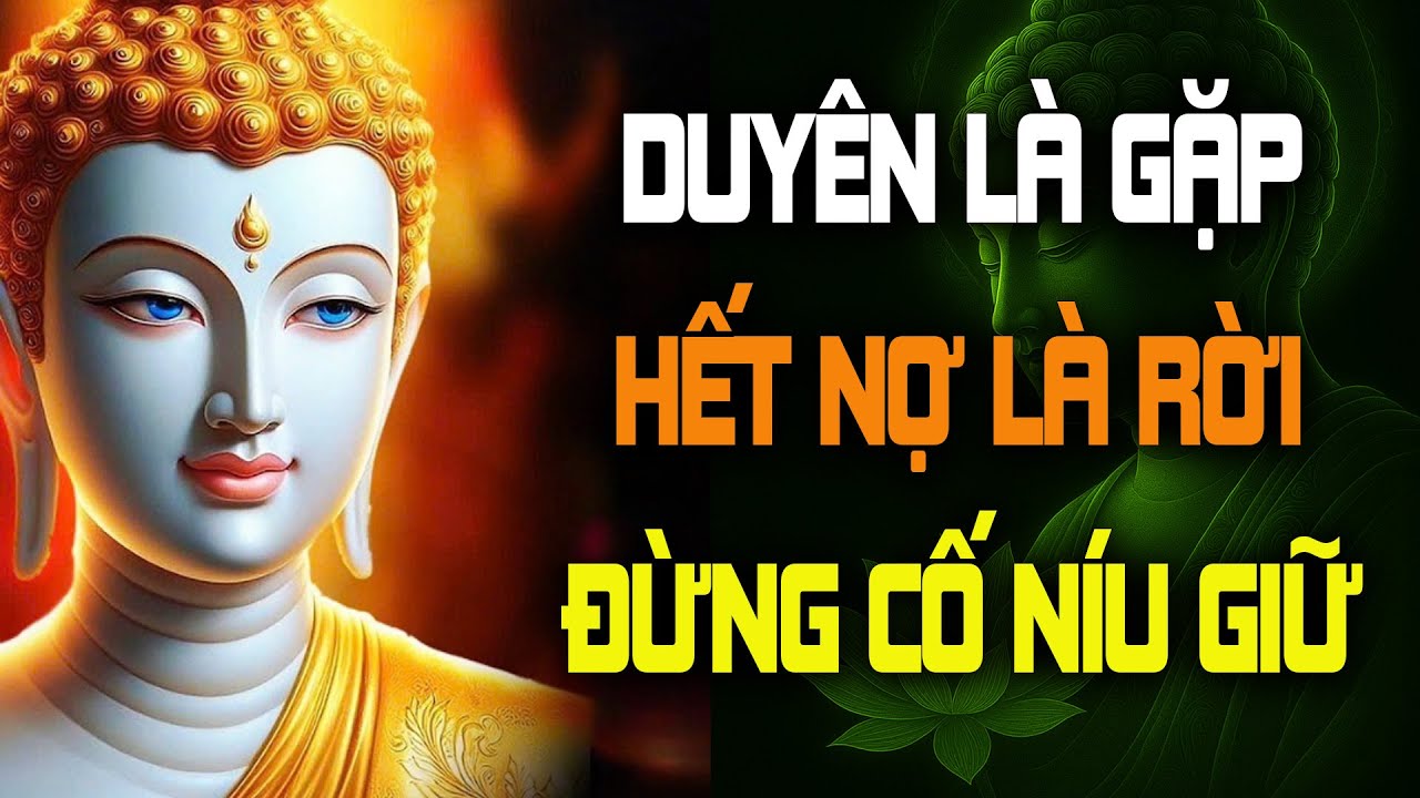 DUYÊN ĐỦ THÌ GẶP - DUYÊN HẾT THÌ RỜI, ĐỪNG CỐ NÍU GIỮ | BƯỚC CHÂN TỪ BI