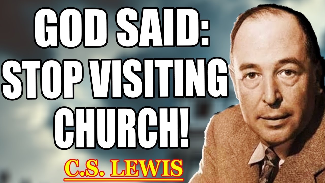 Believe it! CHOSEN ONE, CHURCHES ARE NO LONGER FOR YOU – GOD HAS DECIDED | C.S. Lewis 2025