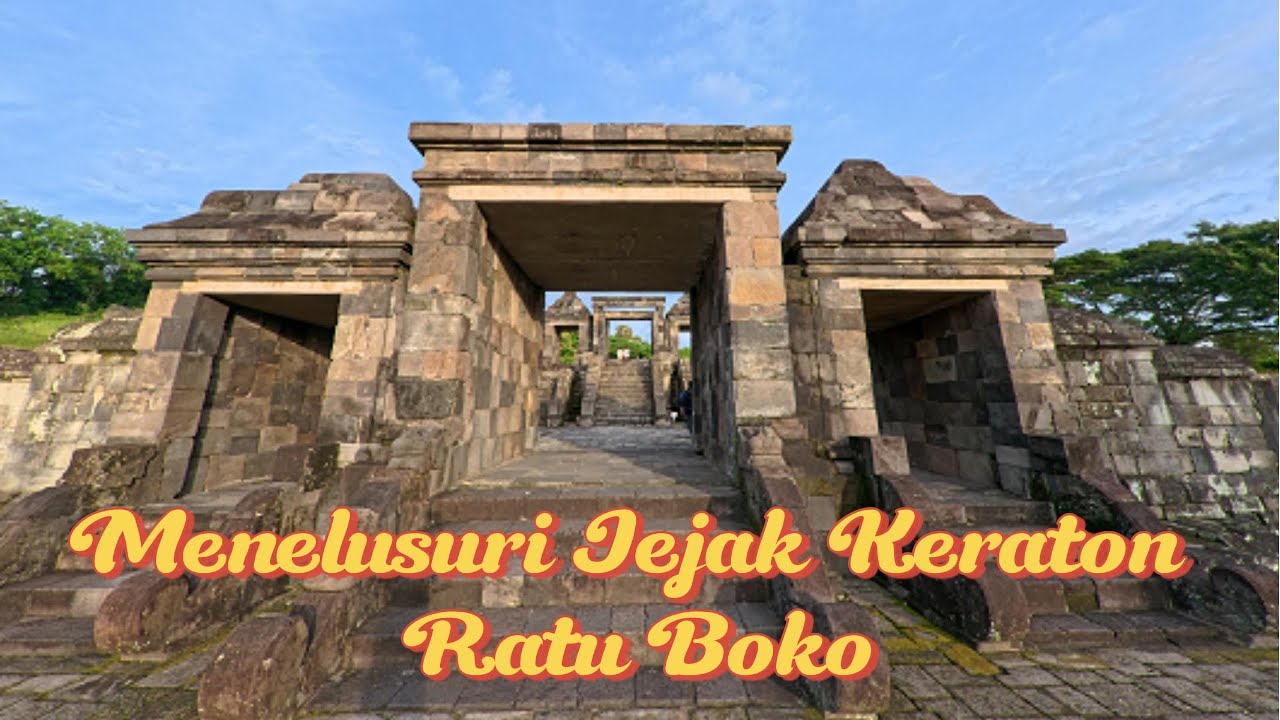 MENELUSURI JEJAK PENINGGALAN KERATON RATU BOKO | EXPLORING THE HISTORY OF RATU BOKO PALACE