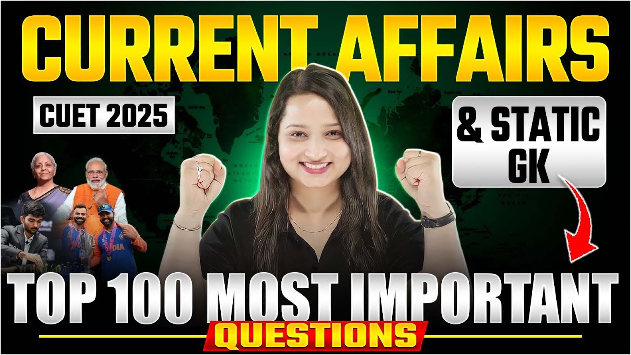 CUET 2025 | Current Affairs and Static GK | Top 100 Most Important Questions