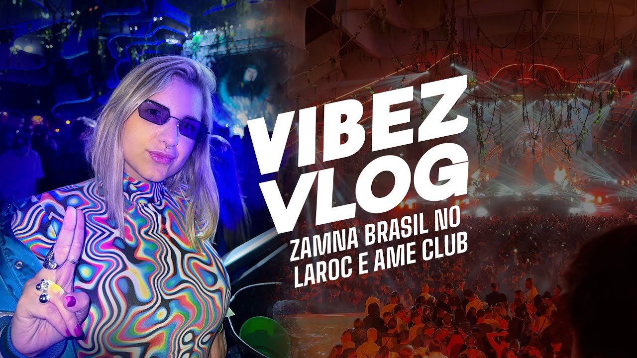 EXPERIÊNCIA ZAMNA BRASIL | VIBEZ VLOG LAROC AME CLUB