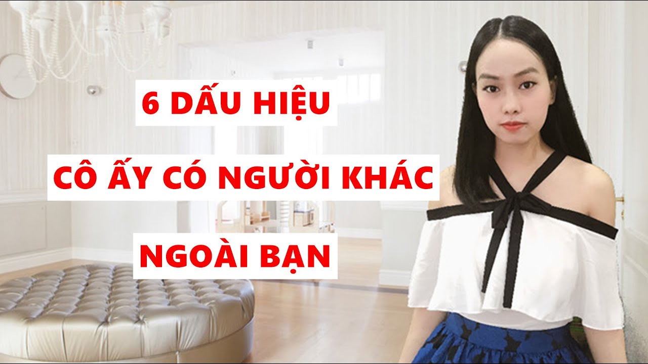 6 Dấu hiệu cô ấy có người khác ngoài bạn