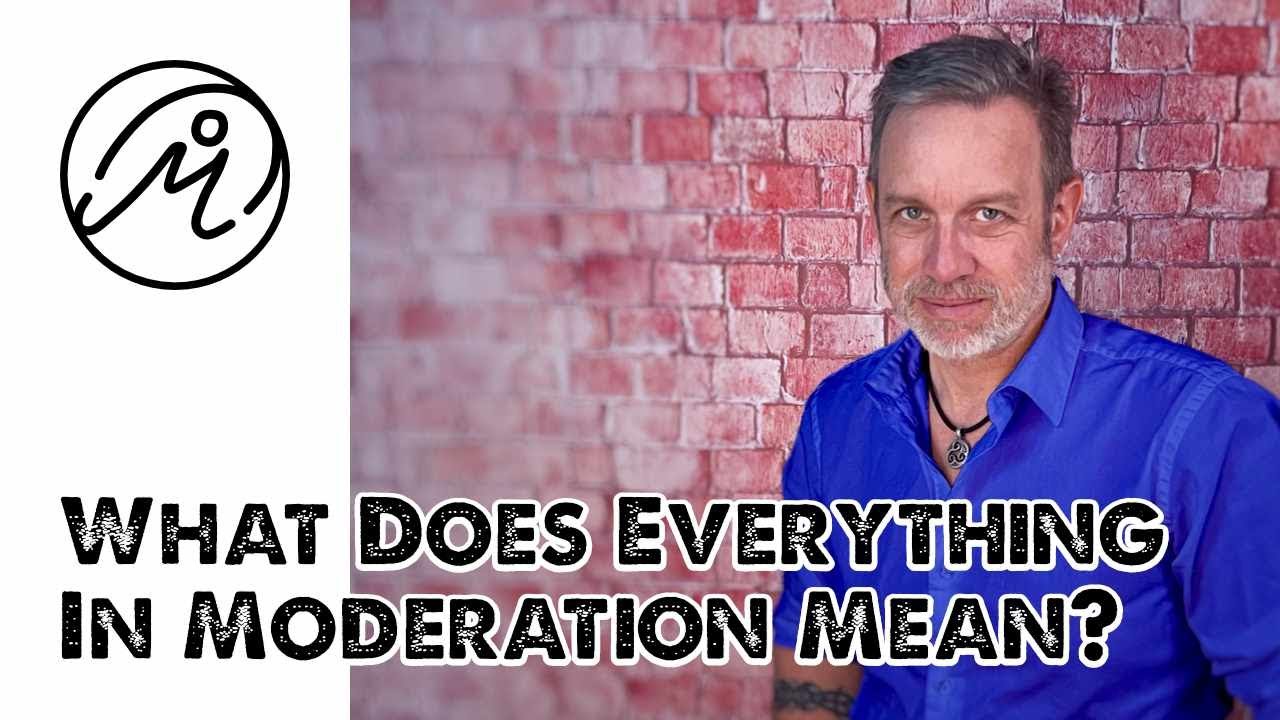 What Does Everything In Moderation Mean? | Sean White: Health Coach