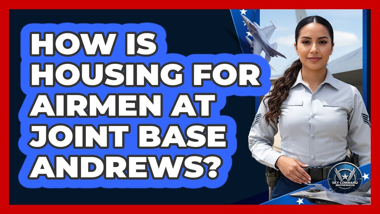 How Is Housing For Airmen At Joint Base Andrews?
