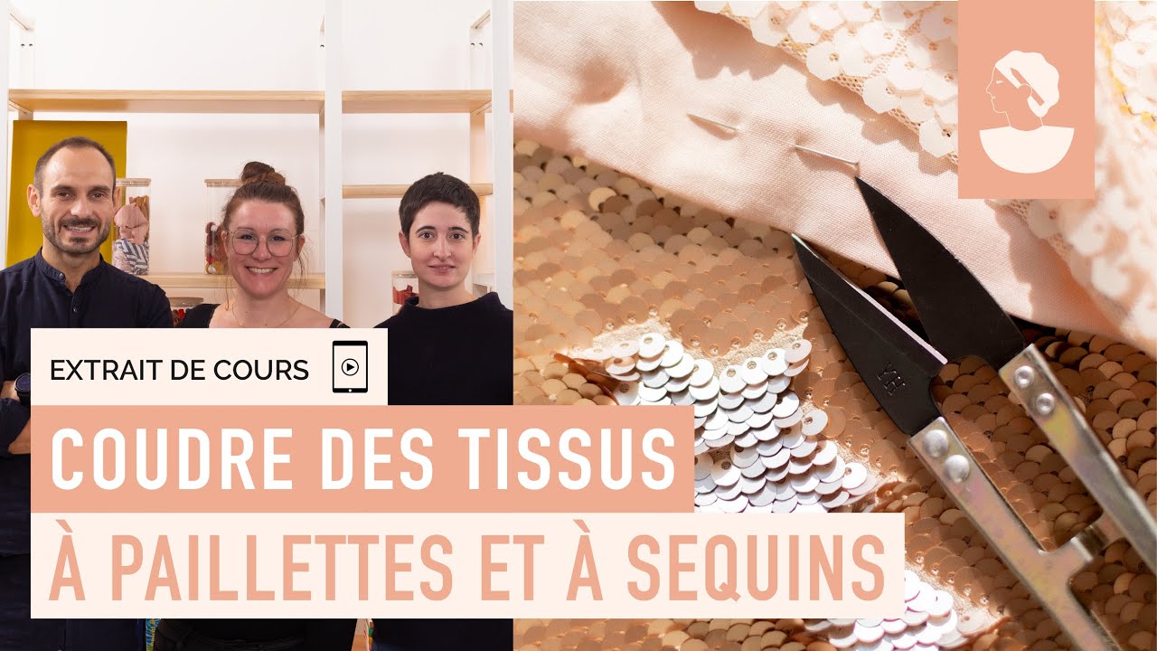 Extrait du cours Savoir-faire tissu :  coudre des tissus à paillettes et à sequins