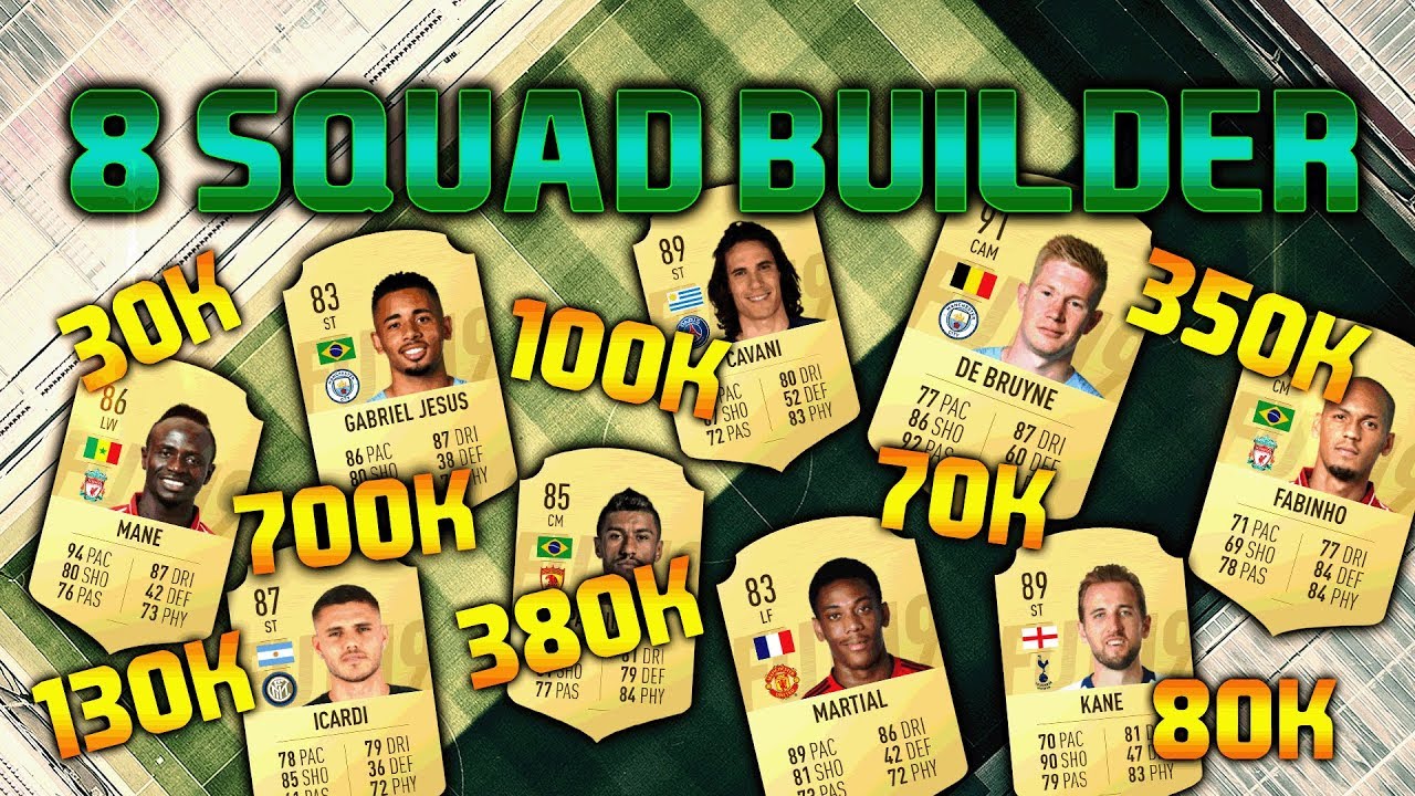 FIFA 19 8 SQUAD BUILDER 30K 70K 80K 100K 130K 350K 380K 700K SQUAD BUILDER - FUT CHAMPIONS TEAMS