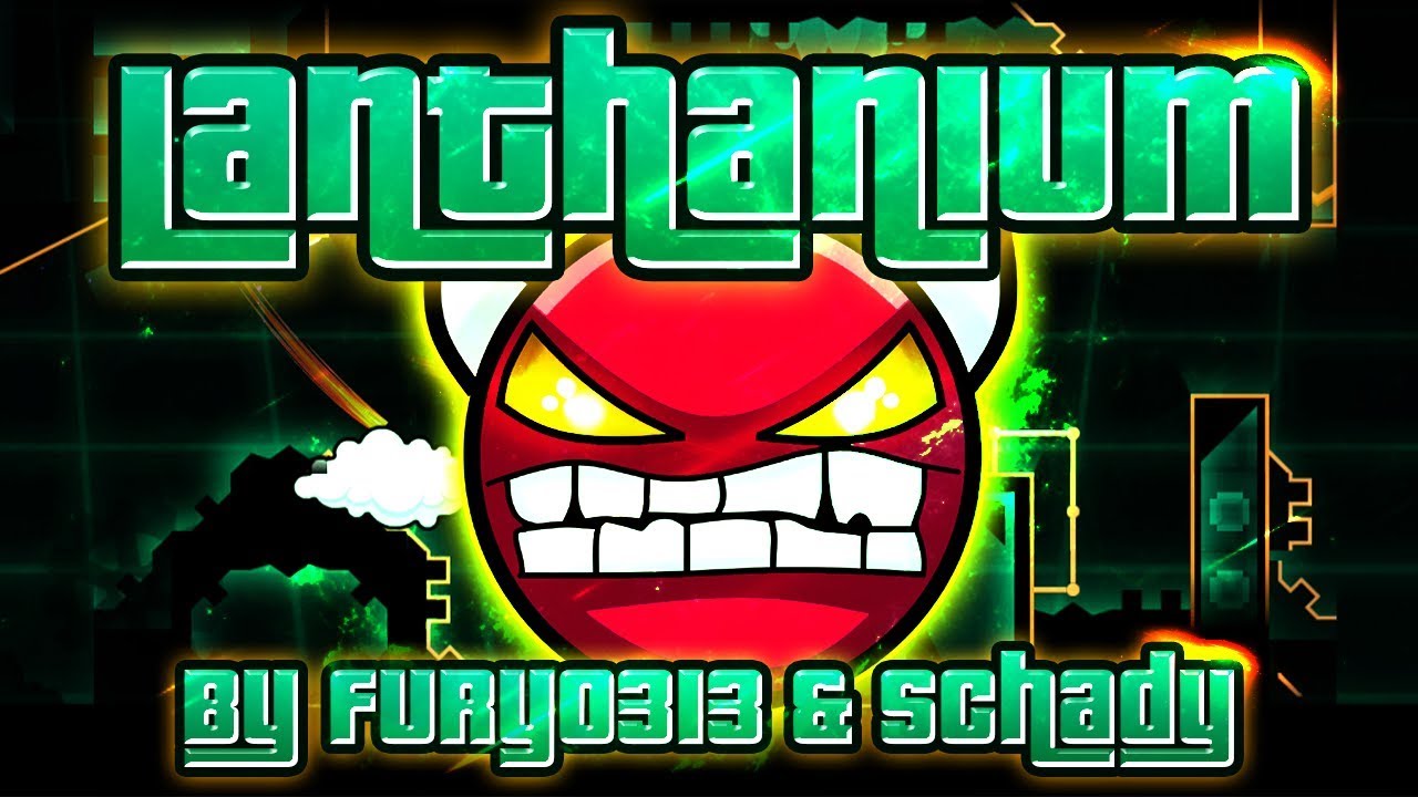 Geometry Dash - Lanthanium 100% GAMEPLAY Online (Fury0313 & Schady) HARD DEMON