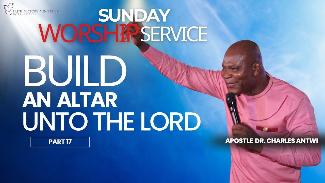 Sunday Worship |  Build an Altar unto the LORD _ Part 17 |Apostle Dr. Charles Antwi| March 8th 2026