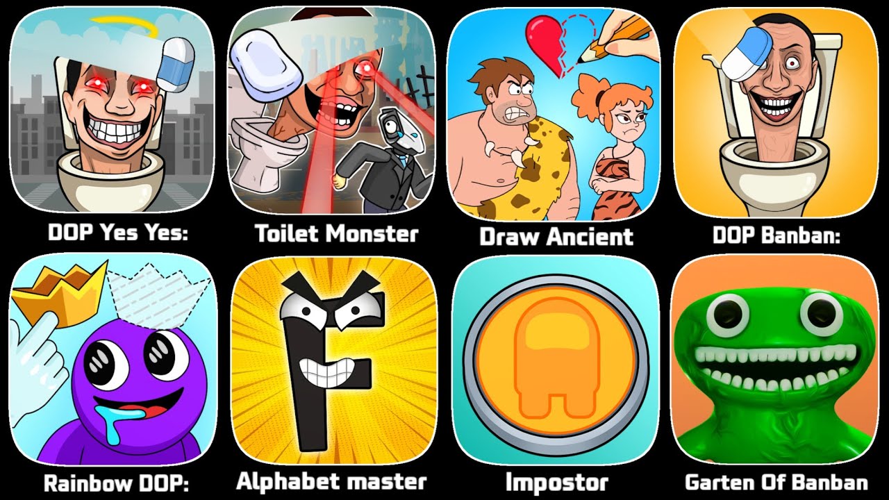 Skibidi DOP Yes Yes,Toilet Master DOP,Draw Ancient,DOP Banban,Alphabet Master,Garten Of Banban