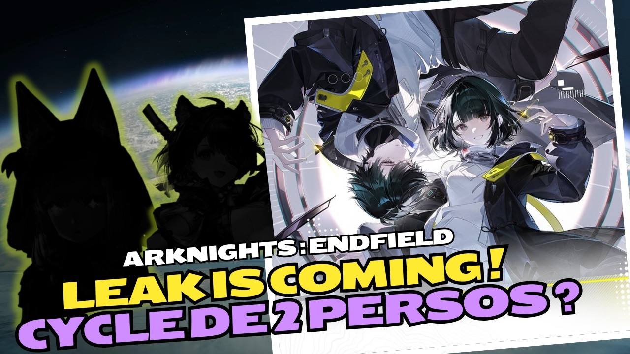 ARKNIGHTS ENDFIELD : 😱 LEAK IS COMING ! CYCLE DE 2 PERSOS ?😱