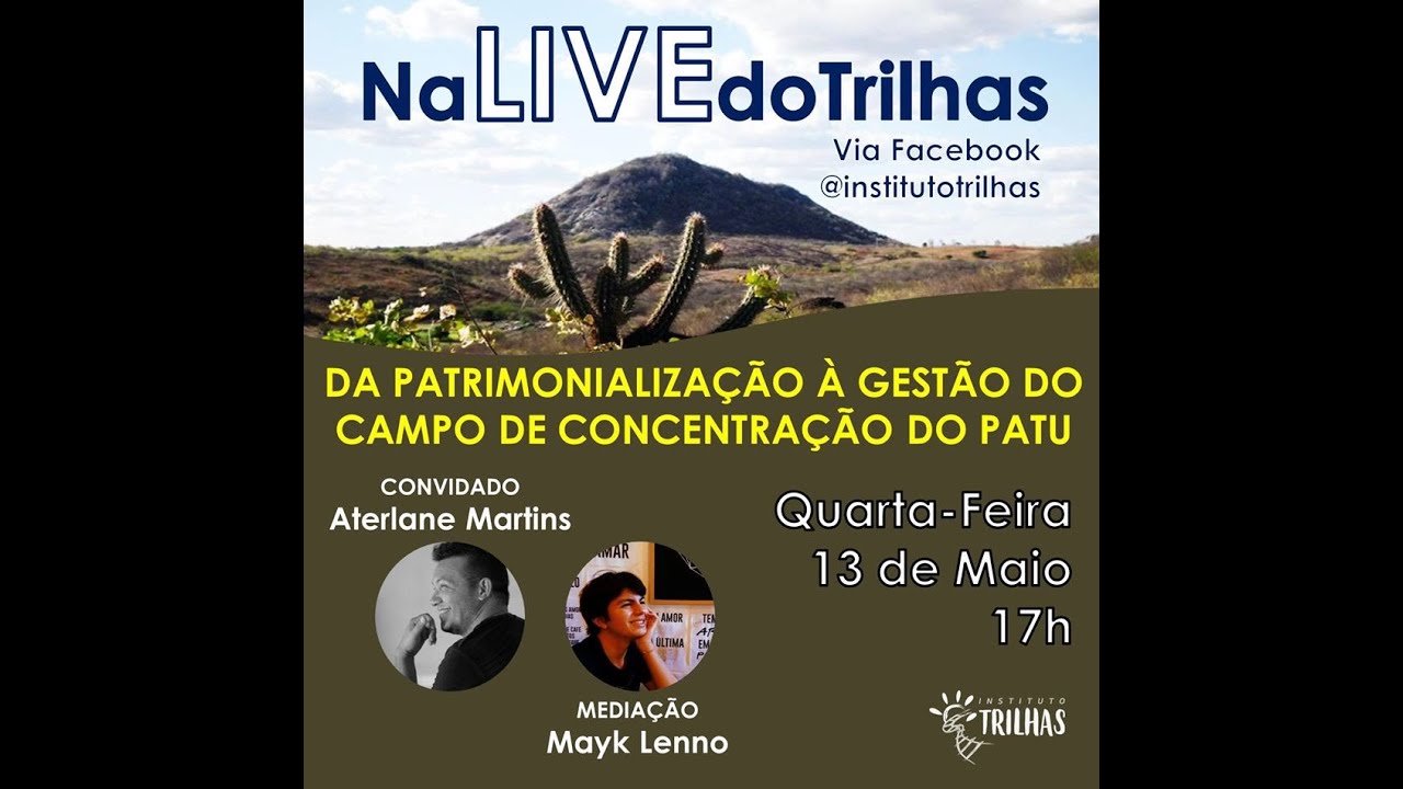 NA LIVE DO TRILHAS | Da patrimonializa&ccedil;&atilde;o &agrave; gest&atilde;o do campo de concentra&ccedil;&atilde;o do Patu