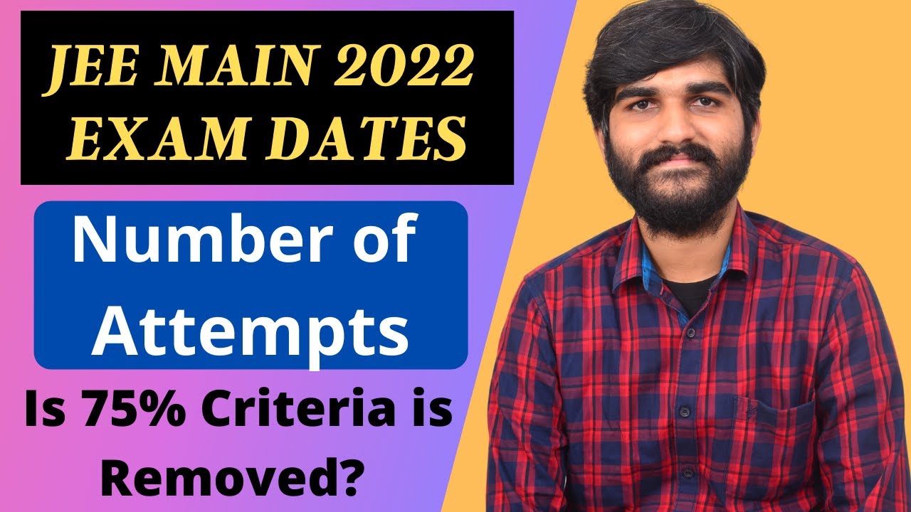 JEE 2022 Expected Date | JEE 2022 Number of Attempts | JEE Main 2022 Exam Date | JEE Mains 2022 Date