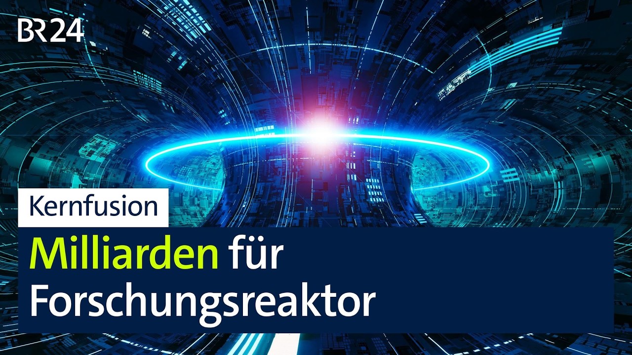 Kernfusion: Startschuss für Zwei-Milliarden-Forschungsreaktor in Bayern | BR24