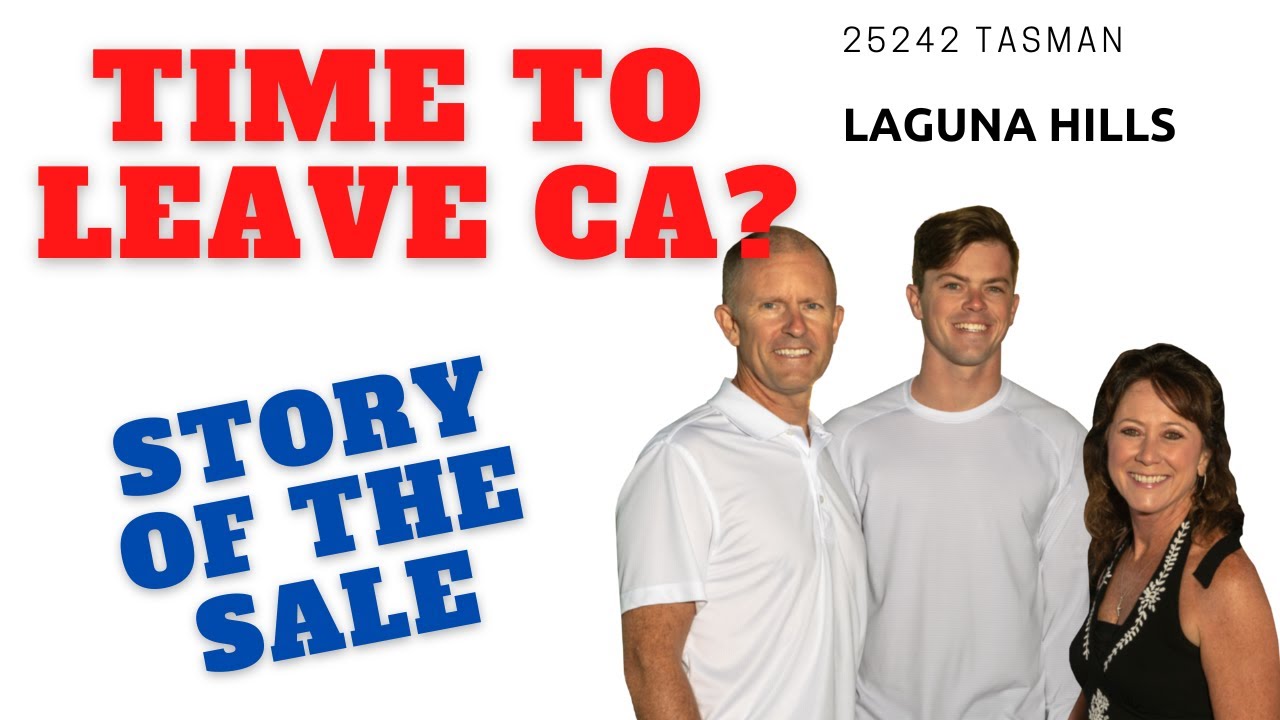Time to Leave California?   |  Story of the Sale 25242 Tasman Laguna Hills CA 92653