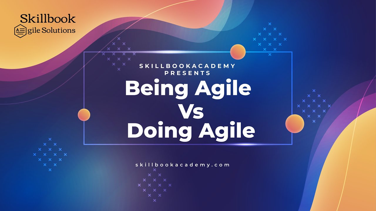 Being Agile Vs Doing Agile | Good Agile Practices| Skillbook Academy
